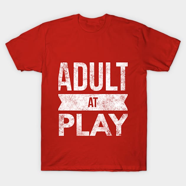 Adult at Play Shirt T-Shirt by twizzler3b